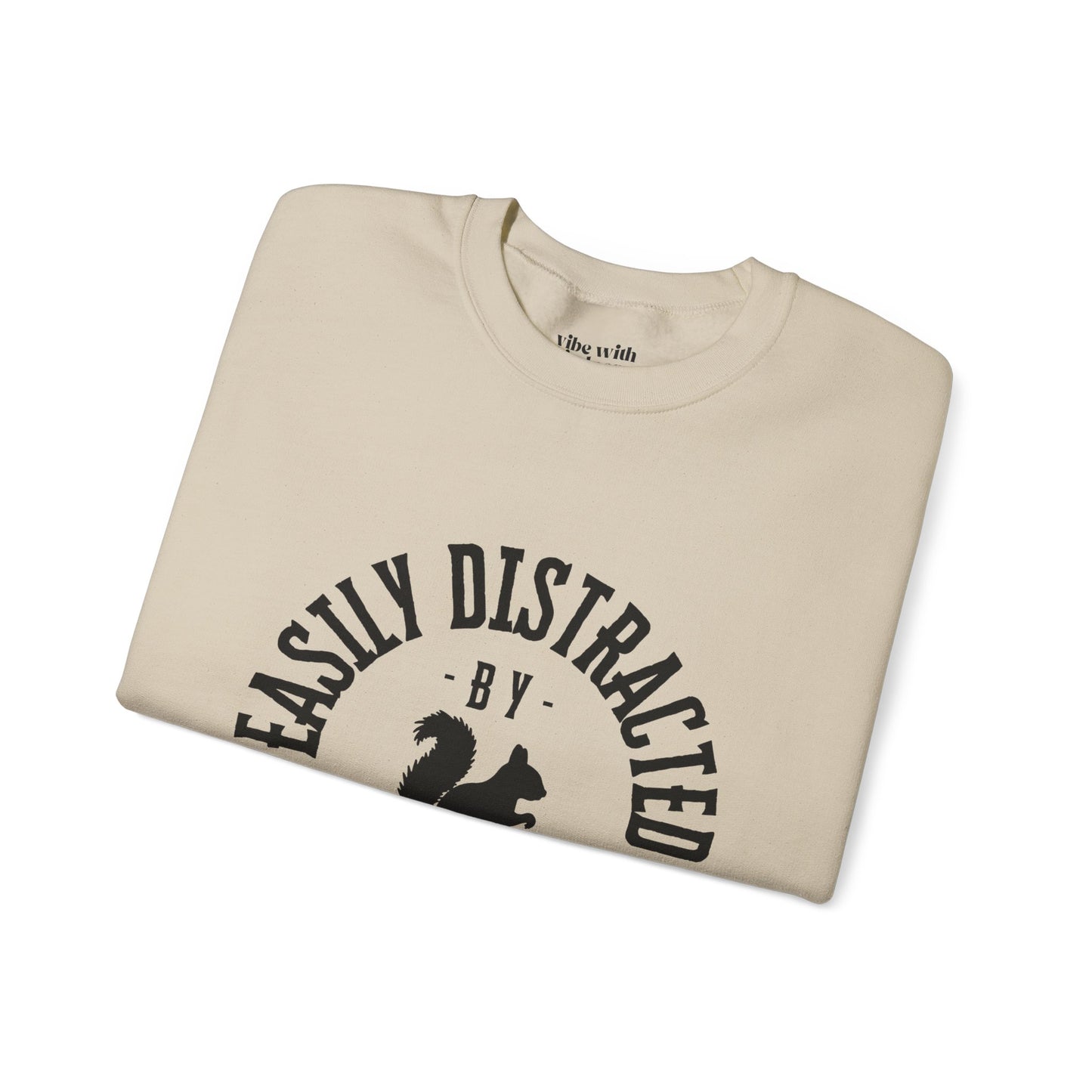 Easily Distracted by Squirrels – A Crewneck for the Quirky and Relatable