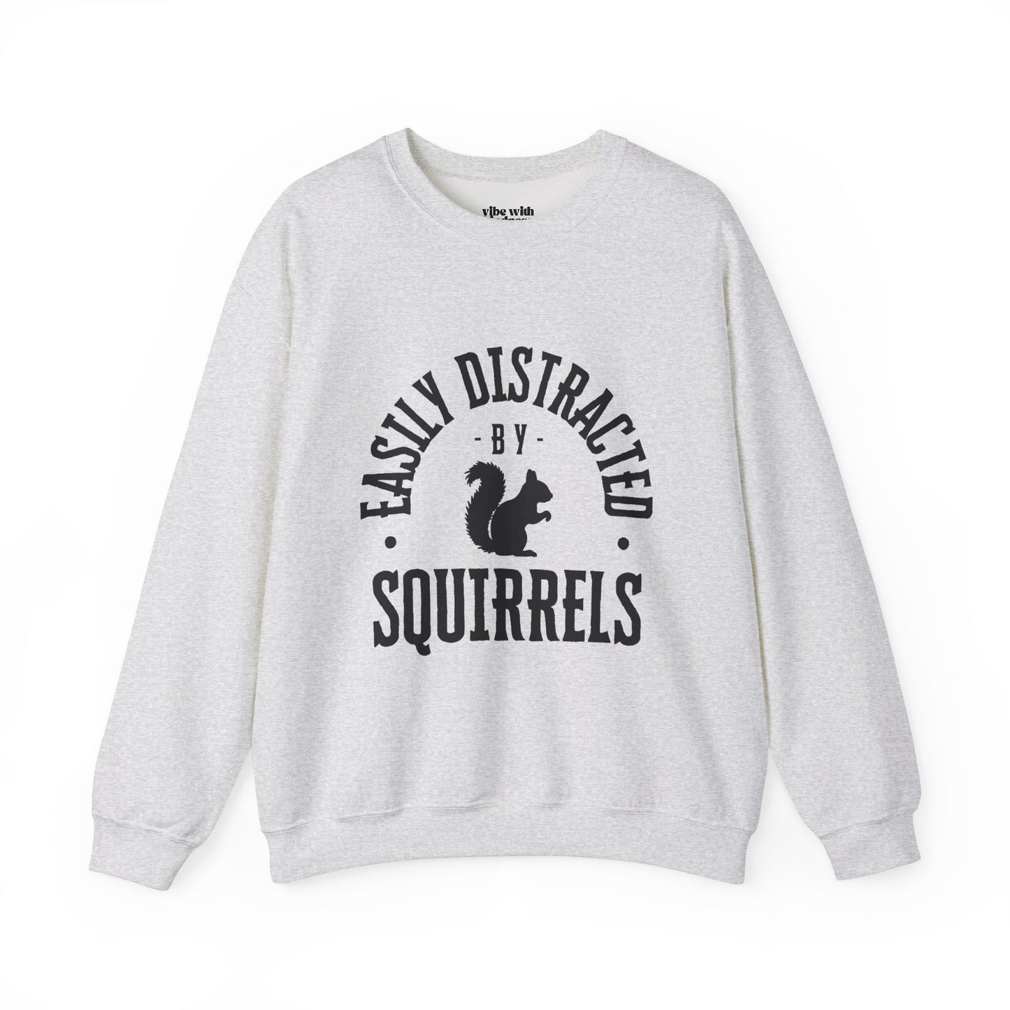 Easily Distracted by Squirrels – A Crewneck for the Quirky and Relatable