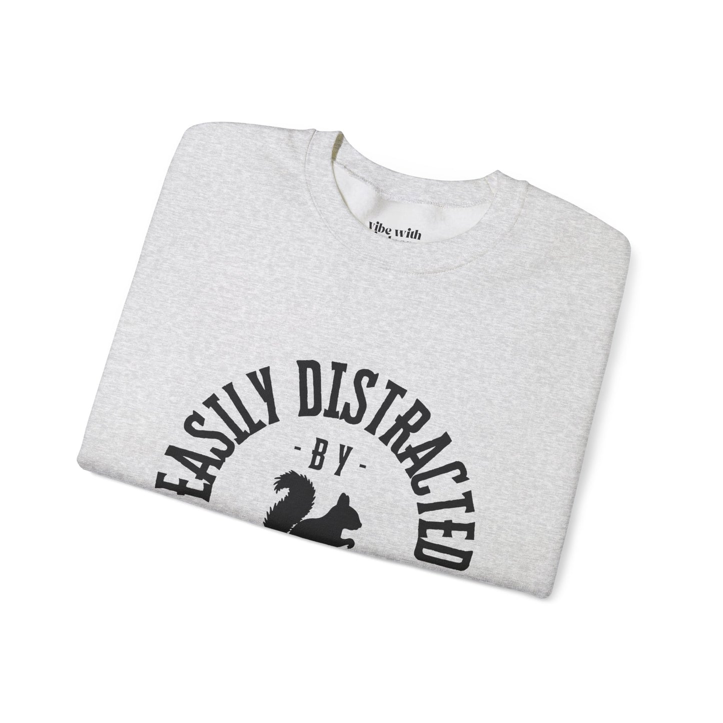 Easily Distracted by Squirrels – A Crewneck for the Quirky and Relatable