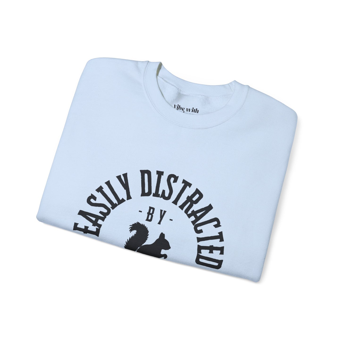 Easily Distracted by Squirrels – A Crewneck for the Quirky and Relatable