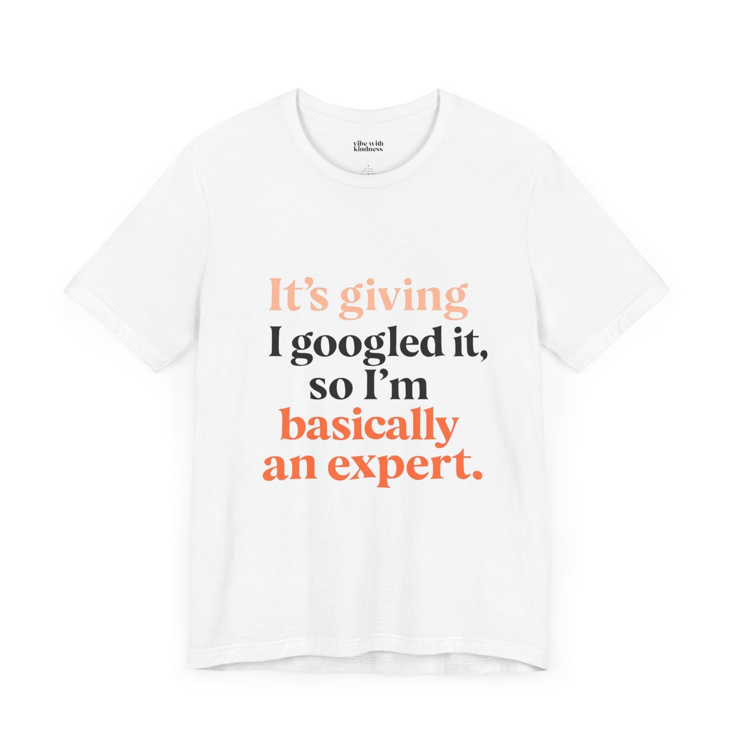Funny Expert Tee: "I Googled It, So I’m Basically An Expert" Unisex Jersey Short Sleeve T-Shirt