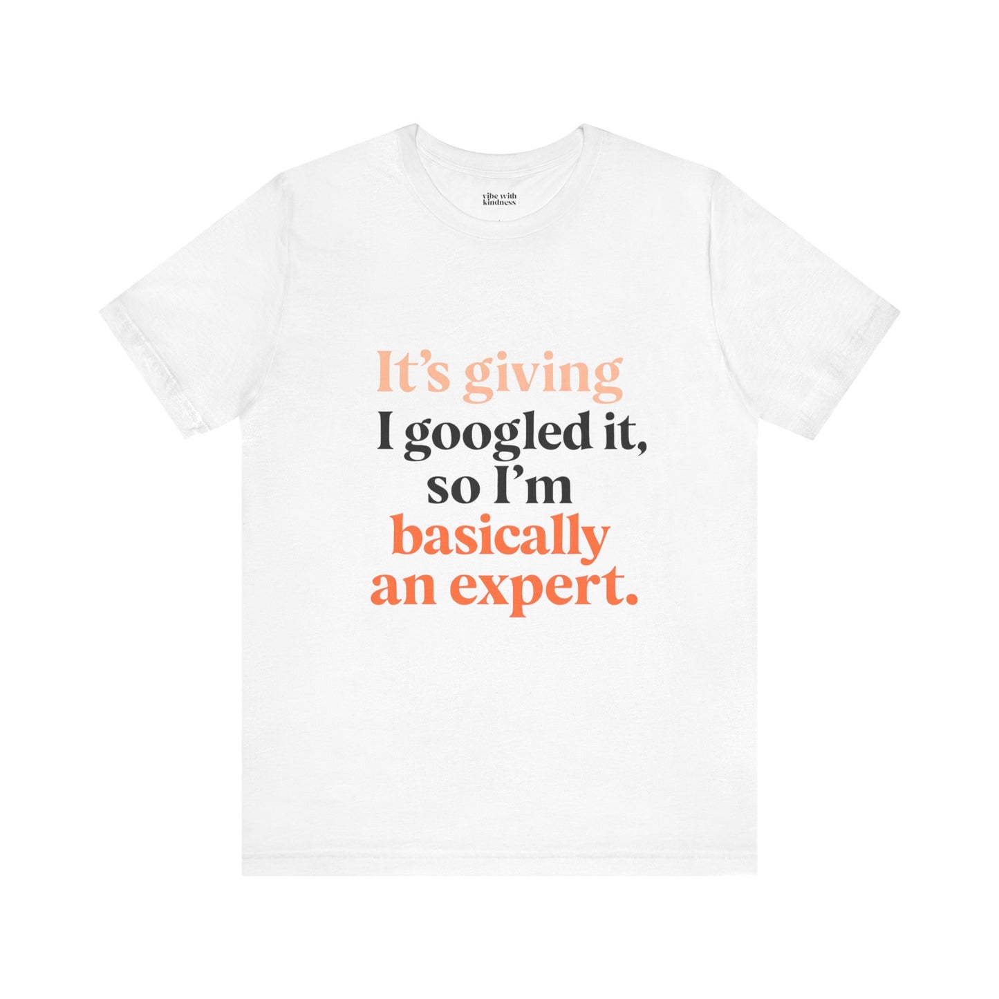 Funny Expert Tee: "I Googled It, So I’m Basically An Expert" Unisex Jersey Short Sleeve T-Shirt