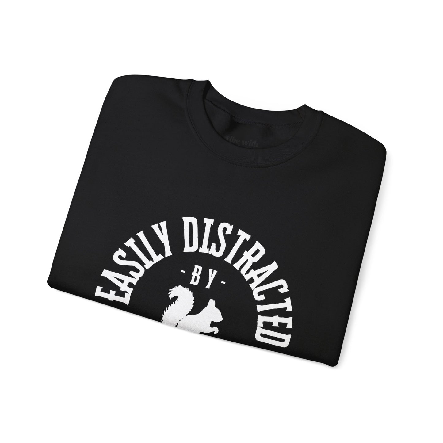 Easily Distracted by Squirrels – A Crewneck for the Quirky and Relatable