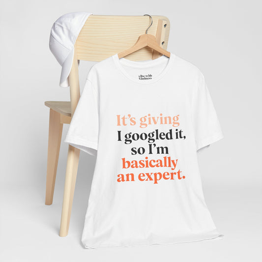 Funny Expert Tee: "I Googled It, So I’m Basically An Expert" Unisex Jersey Short Sleeve T-Shirt