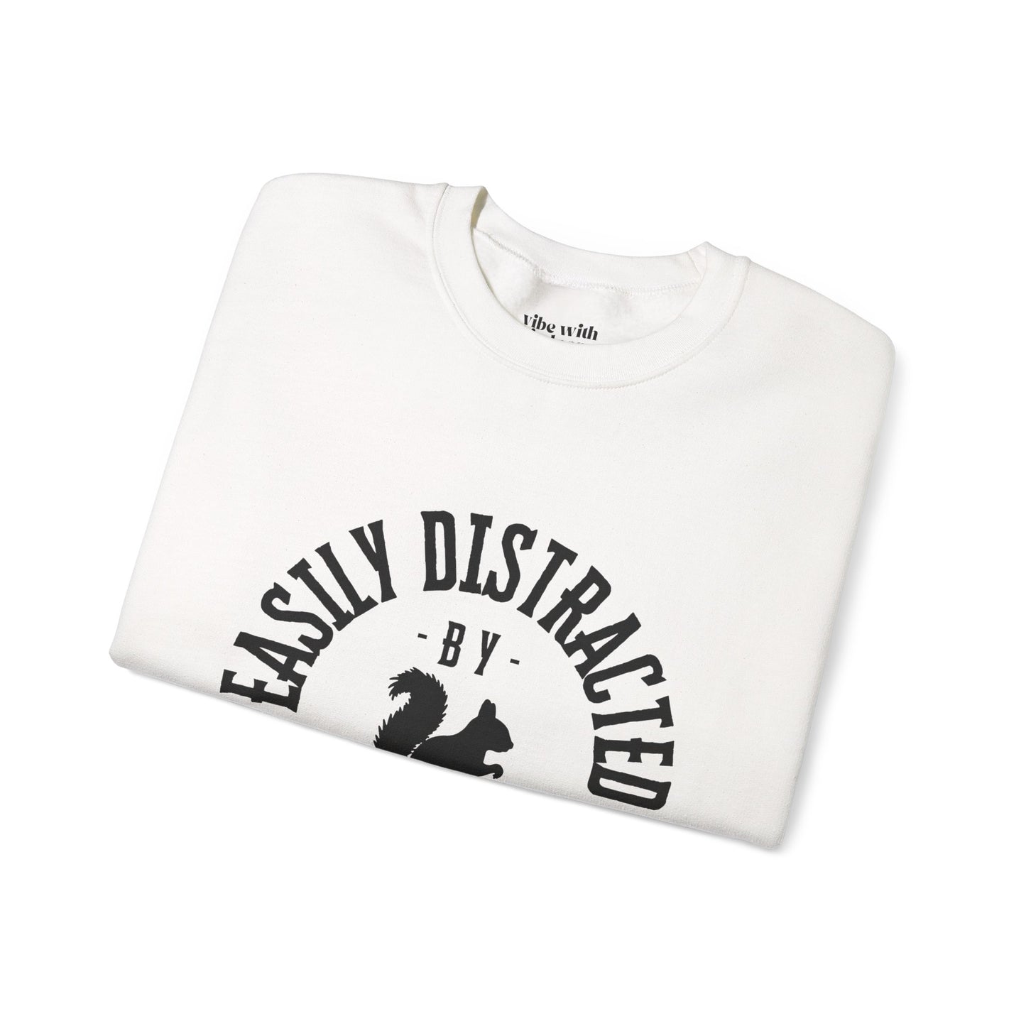 Easily Distracted by Squirrels – A Crewneck for the Quirky and Relatable