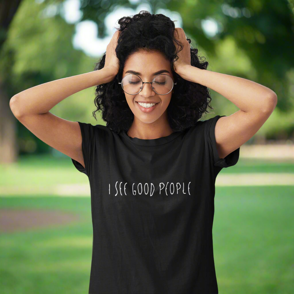 I See Good People Unisex T-Shirt | Funny & Uplifting Positive Vibes Tee